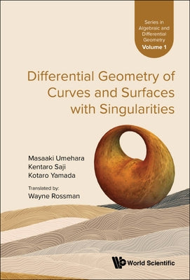 Differential Geometry of Curves and Surfaces with Singularities by Umehara, Masaaki