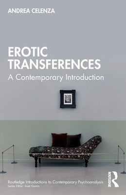 Erotic Transference: A Contemporary Introduction by Celenza, Andrea