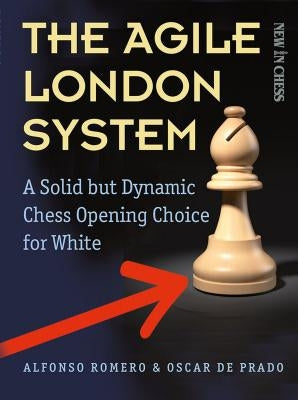 The Agile London System: A Solid But Dynamic Chess Opening Choice for White by Holmes, Alfonso