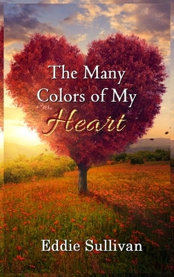 The Many Colors of My Heart by Sullivan, Eddie