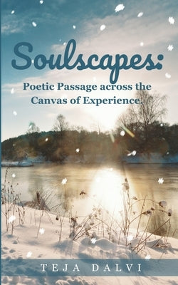 Soulscapes: Poetic Passage across the Canvas of Experience. by Dalvi, Teja