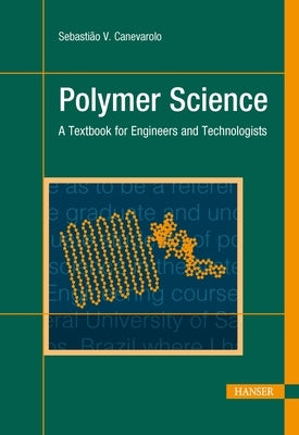 Polymer Science: A Textbook for Engineers and Technologists by Canevarolo Jr, SebastiÃ£o V.