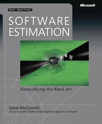 Software Estimation: Demystifying the Black Art by McConnell, Steve