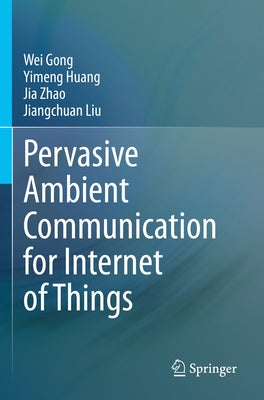 Pervasive Ambient Communication for Internet of Things by Gong, Wei