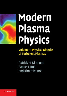 Modern Plasma Physics: Volume 1, Physical Kinetics of Turbulent Plasmas by Diamond, Patrick H.