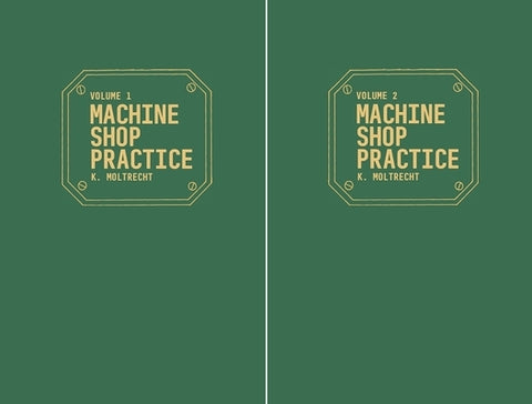 Machine Shop Practice: Volumes 1 & 2 by Moltrecht, Karl