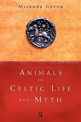 Animals in Celtic Life and Myth by Green, Miranda