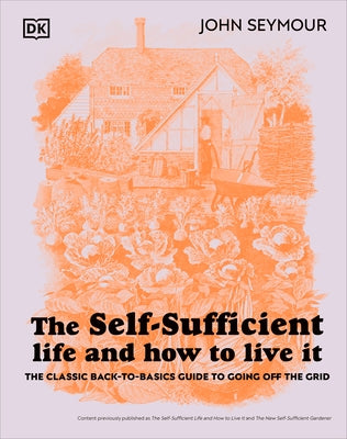 The Self-Sufficient Life and How to Live It: The Complete Back-To-Basics Guide by Seymour, John