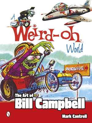 A Weird-Oh World: The Art of Bill Campbell by Cantrell, Mark