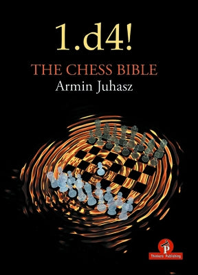 1.D4! the Chess Bible: Mastering Queen's Pawn Structures by Juhasz