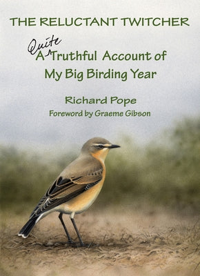 The Reluctant Twitcher: A Quite Truthful Account of My Big Birding Year by Pope, Richard