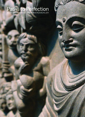 Paths to Perfection: Buddhist Art at the Freer Sackler by Diamond, Debra