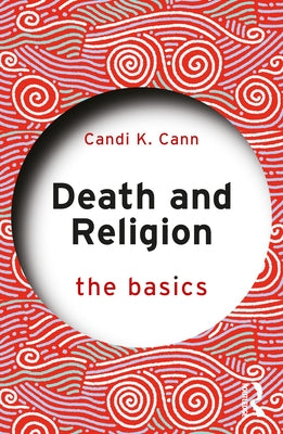 Death and Religion: The Basics by Cann, Candi K.