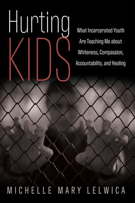 Hurting Kids by Lelwica, Michelle Mary