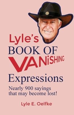 Lyle's Book of Vanishing Expressions by Oelfke, Lyle E.