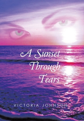 A Sunset Through Tears by Johnson, Victoria