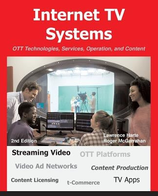 Internet TV Systems: OTT Technologies, Services, Operation, and Content by Harte, Lawrence