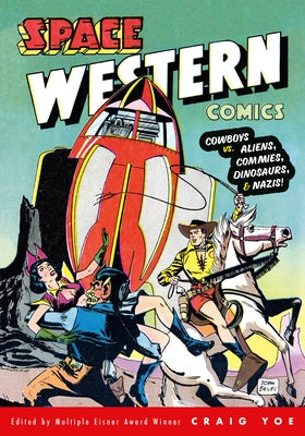 Space Western Comics: Cowboys vs. Aliens, Commies, Dinosaurs, & Nazis! by Gibson, Walter