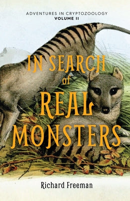 In Search of Real Monsters: Adventures in Cryptozoology Volume 2 (Mythical Animals, Legendary Cryptids, Norse Creatures) by Freeman, Richard