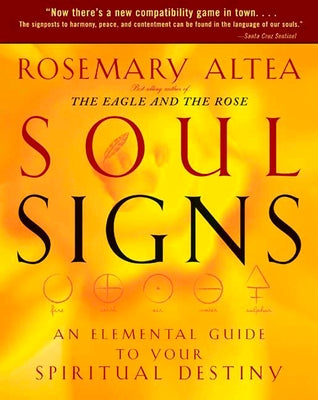 Soul Signs: An Elemental Guide to Your Spiritual Destiny by Altea, Rosemary