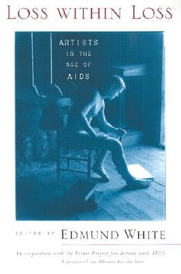 Loss within Loss: Artists in the Age of AIDS by White, Edmund