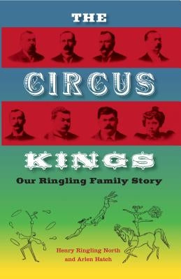 The Circus Kings: Our Ringling Family Story by North, Henry Ringling