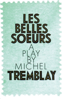 Les Belles Soeurs by Tremblay, Michel