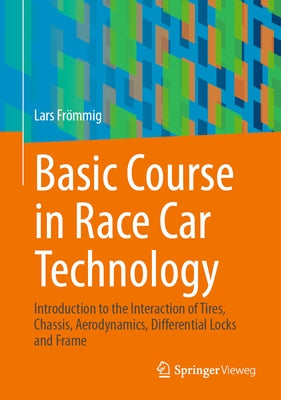 Basic Course in Race Car Technology: Introduction to the Interaction of Tires, Chassis, Aerodynamics, Differential Locks and Frame by FrÃ¶mmig, Lars