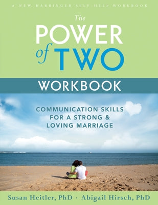 The Power of Two Workbook: Communication Skills for a Strong & Loving Marriage by Heitler, Susan