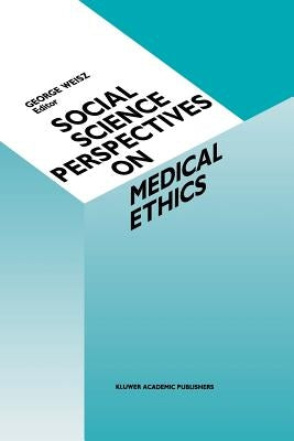 Social Science Perspectives on Medical Ethics by Weisz, G.