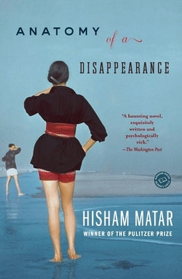 Anatomy of a Disappearance by Matar, Hisham