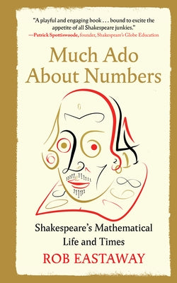 Much ADO about Numbers: Shakespeare's Mathematical Life and Times by Eastaway, Rob