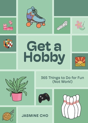 Get a Hobby: 365 Things to Do for Fun (Not Work!) by Cho, Jasmine