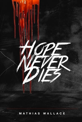 Hope Never Dies by Wallace, Mathias