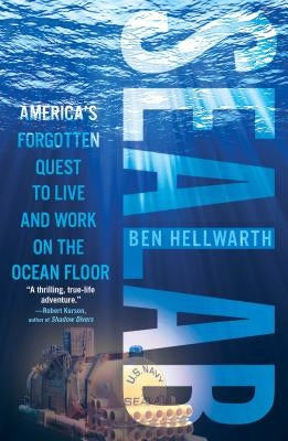 Sealab: America's Forgotten Quest to Live and Work on the Ocean Floor by Hellwarth, Ben