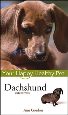 Dachshund: Your Happy Healthy Pet by Gordon, Ann