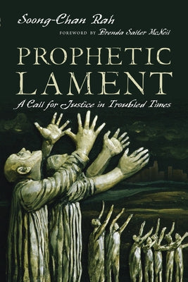 Prophetic Lament: A Call for Justice in Troubled Times by Rah, Soong-Chan