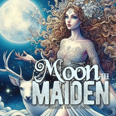 Moon Maiden Coloring Book for Adults 3: Moon Goddess Coloring Book Grayscale Beautiful Goddesses Grayscale Mystical Coloring Book by Publishing, Monsoon