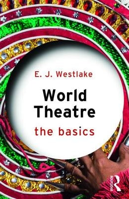 World Theatre: The Basics by Westlake, E. J.