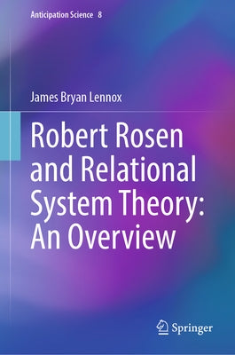 Robert Rosen and Relational System Theory: An Overview by Lennox, James Bryan