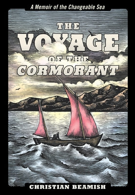 The Voyage of the Cormorant: A Memoir of the Changeable Sea by Beamish, Christian