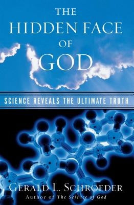 The Hidden Face of God: Science Reveals the Ultimate Truth by Schroeder, Gerald L.