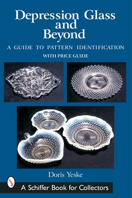 Depression Glass and Beyond: A Guide to Pattern Identification by Yeske, Doris