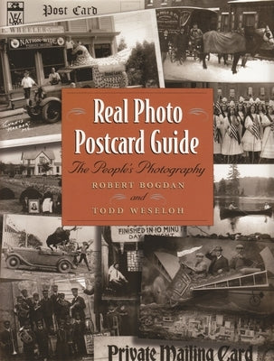 Real Photo Postcard Guide: The People's Photography by Bogdan, Robert