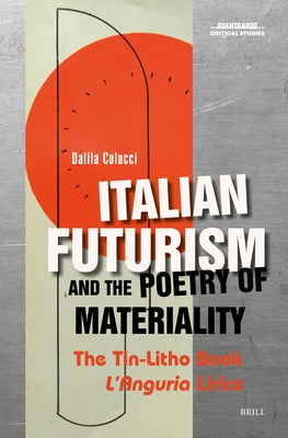 Italian Futurism and the Poetry of Materiality: The Tin-Litho Book l'Anguria Lirica by Colucci, Dalila