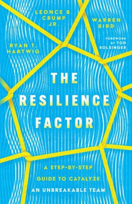 The Resilience Factor: A Step-By-Step Guide to Catalyze an Unbreakable Team by Hartwig, Ryan T.