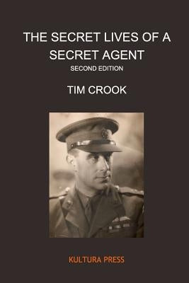 The Secret Lives of a Secret Agent - Second Edition: The Mysterious Life and Times of Alexander Wilson by Crook, Tim