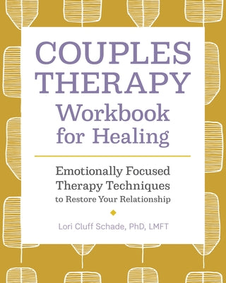 Couples Therapy Workbook for Healing: Emotionally Focused Therapy Techniques to Restore Your Relationship by Schade, Lori Cluff