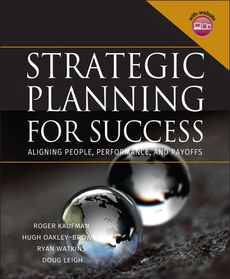 Strategic Planning for Success: Aligning People, Performance, and Payoffs [With CDROM] by Kaufman, Roger