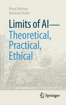 Limits of AI - Theoretical, Practical, Ethical by Mainzer, Klaus